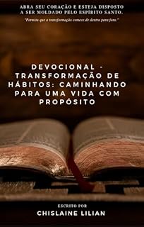 Livro DEVOCIONAL-TRANSFORMAÇÃO DE HÁBITOS:CAMINHANDO PARA UMA VIDA COM PROPÓSITOS : "Permita que a transformação comece de dentro para fora "