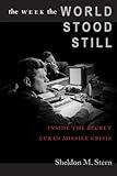 The Week the World Stood Still: Inside the Secret Cuban Missile Crisis (Stanford Nuclear Age Series) cover