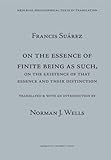 On the Essence of Finite Being As Such, on the Essence of That Essence and Their Distinction (Mediaeval Philosophical Texts in Translation) (English and Latin Edition)