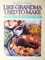 Like Grandma Used to Make : A Treasury of Fondly Remembered Dishes by Reader's Digest Association (1 Like Grandma Used to Make : A Treasury of Fondly Remembered Dishes by Reader's Digest Association (1