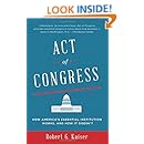 Act of Congress: How America's Essential Institution Works, and How It Doesn't