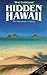 Hidden Hawaii: The Adventurer's Guide (Hidden Guides) by 