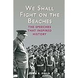 We Shall Fight on the Beaches: The Speeches That Inspired History