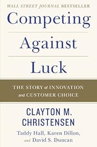 Competing Against Luck: The Story of Innovation and Customer Choice book cover