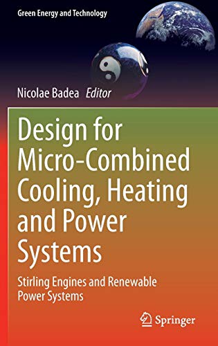 Design for Micro-Combined Cooling, Heating and Power Systems: Stirling Engines and Renewable Power Systems (Green Energy and Technology)