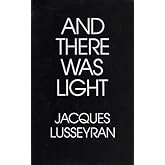 And There Was Light by Jacques Lusseyran (1987-07-02)