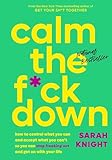 Calm the F*ck Down: How to Control What You Can and