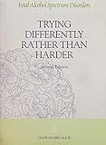 Trying Differently Rather Than Harder: Fetal Alcohol Spectrum Disorders by 