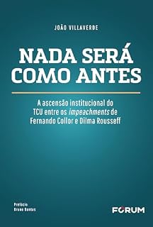 Nada será como antes: a ascensão institucional do TCU entre os impeachments de Fernando Collor e Dilma Roussef