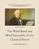 The History and Literature of the Wind Band and Wind Ensemble: The Wind Band and Wind Ensemble of th by Dr David Whitwell, Craig Dabelstein
