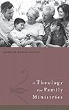 A Theology for Family Ministry by Michael Anthony, Michelle Anthony
