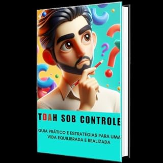 Livro TDAH Sob Controle Estrategias para uma Vida Equilibrada e Realizada: Descubra como dominar o TDAH e transformar sua vida !