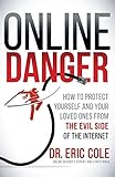 Online Danger: How to Protect Yourself and Your Loved Ones From the Evil Side of the Internet by Dr. Eric Cole