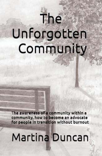The Unforgotten Community: The awareness of a community within a community How to become an advocate for people in transition without burnout