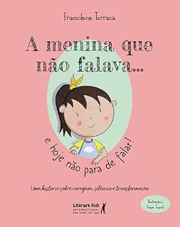 Livro A menina que não falava... e agora não para de falar!: Uma história sobre coragem, silêncio e transformação