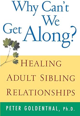Why Can't We Get Along?: Healing Adult Sibling Relationships