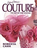Couture: The Art of Fine Sewing by Roberta C. Carr