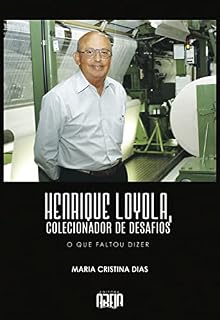 Livro Henrique Loyola, colecionador de desafios: O que faltou dizer