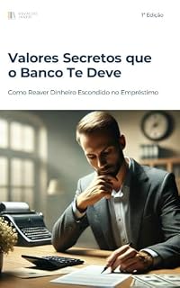 Livro Valores Secretos que o Banco Te Deve: Como Reaver Dinheiro Escondido no Empréstimo