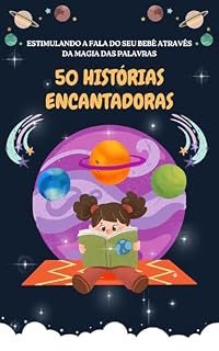 Livro 50 HISTÓRIAS ENCANTADORAS: ESTIMULANDO A FALA DO SEU BEBÊ ATRAVÉS DA MAGIA DAS PALAVRAS