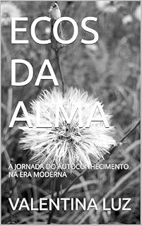 Livro ECOS DA ALMA: A JORNADA DO AUTOCONHECIMENTO NA ERA MODERNA