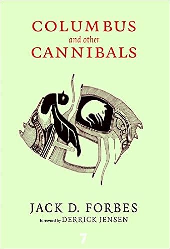 Columbus And Other Cannibals The Wetiko Disease Of Exploitation Imperialism And Terrorism Forbes Jack D Jensen Derrick 9781583227817 Amazon Com Books