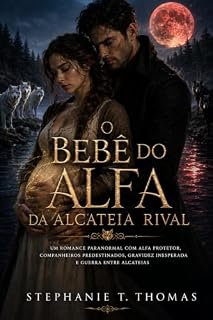 Livro O Bebê do Alfa da Alcateia Rival: Um romance paranormal com alfa protetor, companheiros predestinados, gravidez inesperada e guerra entre alcateias