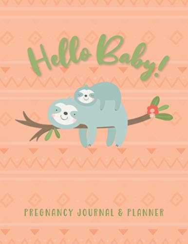 Hello Baby! Pregnancy Journal & Planner: Mother To Be Journal Tracker