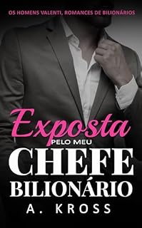 Livro Exposta pelo meu chefe bilionário: Um romance slow burn com um CEO milionário e um segredo que pode destruir tudo (Os Homens Valenti, Romances de Bilionários Livro 2)