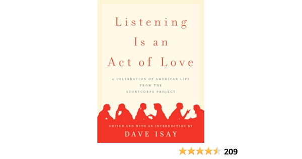 Listening Is An Act Of Love A Celebration Of American Life From The Storycorps Project Kindle Edition By Isay Dave Dave Isay Dave Isay Politics Social Sciences Kindle Ebooks
