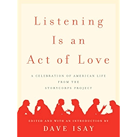 Listening Is an Act of Love: A Celebration of American Life from the StoryCorps Project book cover