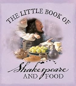 The Little Book of Shakespeare and Food The Little Book of Shakespeare and Food