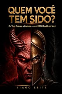 Livro QUEM VOCÊ TEM SIDO?: Ou Você Assume o Controle... ou o MEDO Decide por Você