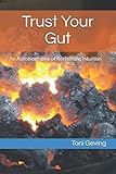 Trust Your Gut: An Autobiography of Reclaiming Intuition by Toni Geving, Julie Pritschet