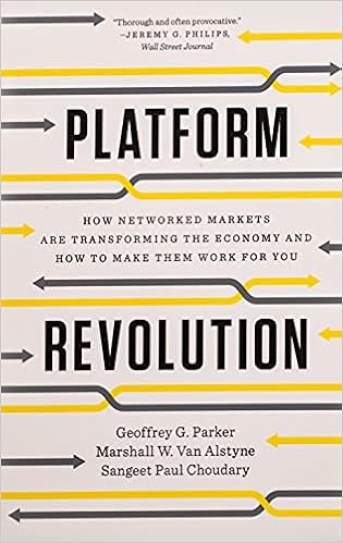 Platform Revolution: How Networked Markets Are Transforming the Economy and How to Make Them Work for You