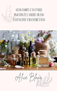 Livro Guia Completo para Iniciantes sobre Óleos Essenciais em Cosméticos