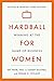 Hardball for Women: Winning at the Game of Business: Third Edition - Book by Tammy Hughes