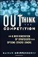 Outthink the Competition: How a New Generation of Strategists Sees Options Others Ignore