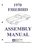 STEP-BY-STEP 1970 PONTIAC FIREBIRD, TRANS AM, ESPRIT, FORMULA FACTORY ASSEMBLY INSTRUCTION MANUAL 70