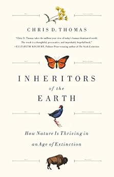 Inheritors of the Earth: How Nature Is Thriving in an Age of Extinction by [Thomas, Chris D.]