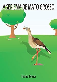 Livro A SERIEMA DE MATO GROSSO: HISTORINHAS DO PANTANAL (COLEÇÃO PANTANAL Livro 1)