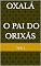 Livro OXALÁ - O PAI DO ORIXÁS