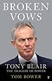 Broken Vows: Tony Blair The Tragedy of Power