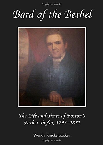 Bard of the Bethel: The Life and Times of Boston's Father Taylor, 1793-1871 by Wendy Knickerbocker