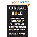 Digital Gold: Bitcoin and the Inside Story of the Misfits and Millionaires Trying to Reinvent Money