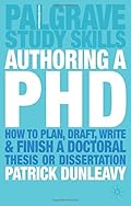 Authoring a PhD Thesis: How to Plan, Draft, Write and Finish a Doctoral Dissertation
