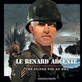 Le Renard Argenté: The Silver Fox At War by Amanda Smith, Paul Briggs