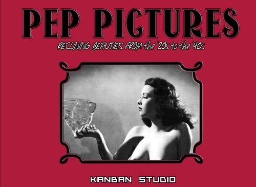 Pep Pictures - Reclining Beauties from the '20s to the '40s (Volume 5) by Kanban Studio