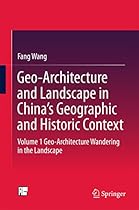 Geo-Architecture and Landscape in Chinarsquo;s Geographic and Historic Context: Volume 3  Geo-Architecture Blending into Nature