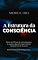Livro A Estrutura da Consciência : Manual de Instruções Meta Físico para te Ajudar a descobrir QUEM É VOCÊ na Estrutura da Existência (CURSOS DE META FÍSICA)